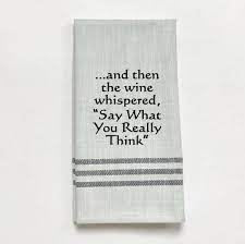 Then the wine whispered... Kitchen Towel