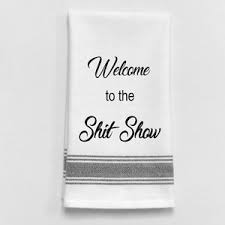 Welcome to the Shit Show... Kitchen Towel