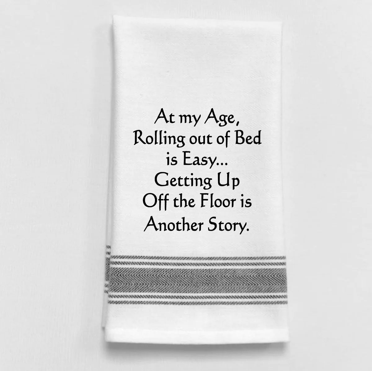 At my Age Rolling out of Bed is Easy... Kitchen Towel