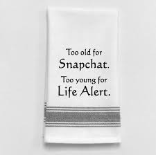 Too old for Snapchat... Kitchen Towel