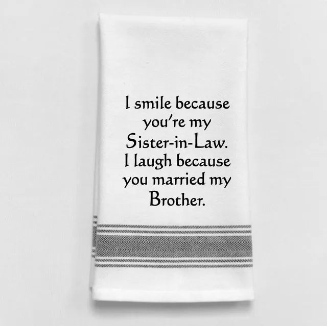 I smile because you're my sister in law... Kitchen Towel
