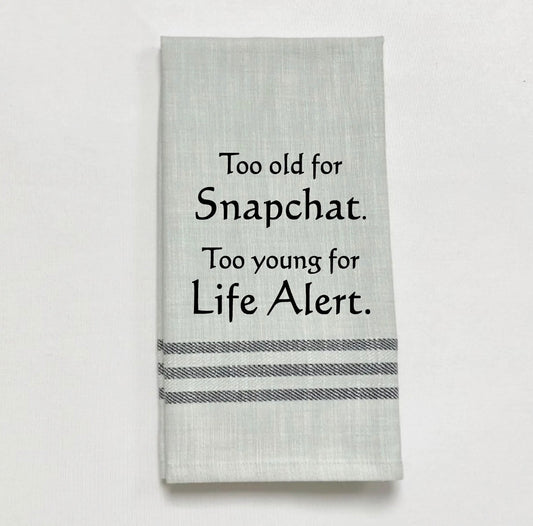 Too old for Snapchat. Too young for life alert. Kitchen Towel